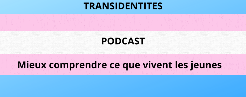 bandeau couleur rose et bleu avec annonce de podcast sur le sujet de la transidentité